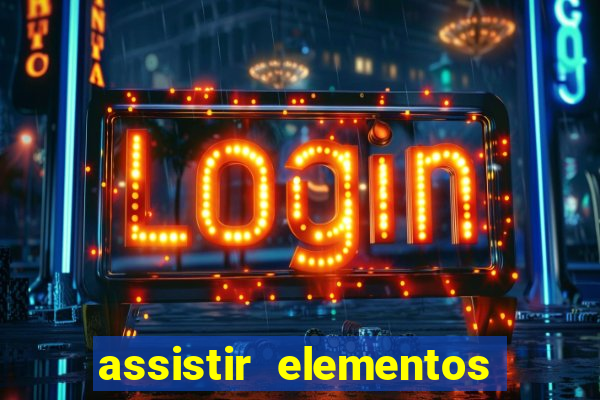 assistir elementos filme completo dublado